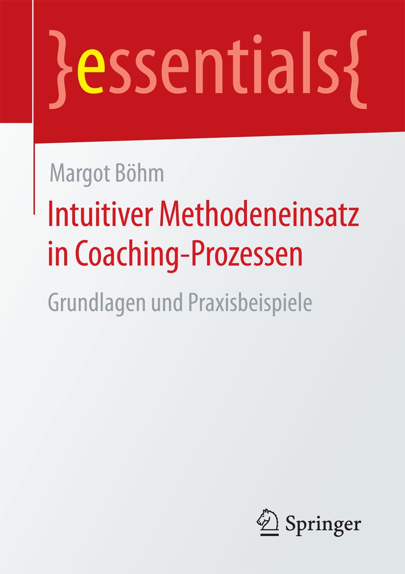 Neues Essential bei Springer_ Intuitiver Methodeneinsatz im Coaching - wie Coachingkunst lernbar wird.
